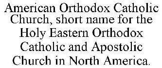 AMERICAN ORTHODOX CATHOLIC CHURCH HOLY EASTERN ORTHODOX CATHOLIC AND APOSTOLIC CHURCH IN NORTH AMERICA.