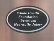 WHOLE HEALTH FOUNDATION PREMIUM HYDRAULIC JUICER
