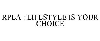 RPLA : LIFESTYLE IS YOUR CHOICE