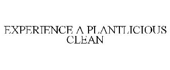 EXPERIENCE A PLANTLICIOUS CLEAN