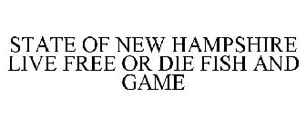 STATE OF NEW HAMPSHIRE LIVE FREE OR DIE FISH AND GAME