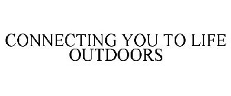 CONNECTING YOU TO LIFE OUTDOORS