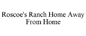 ROSCOE'S RANCH HOME AWAY FROM HOME