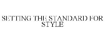 SETTING THE STANDARD FOR STYLE