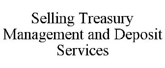 SELLING TREASURY MANAGEMENT AND DEPOSIT SERVICES