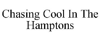 CHASING COOL IN THE HAMPTONS