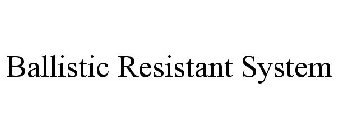 BALLISTIC RESISTANT SYSTEM