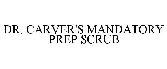 DR. CARVER'S MANDATORY PREP SCRUB