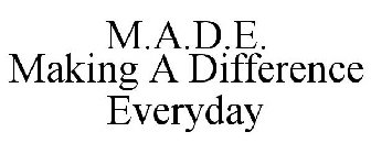 M.A.D.E. MAKING A DIFFERENCE EVERYDAY