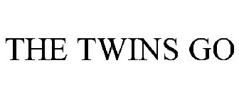 THE TWINS GO