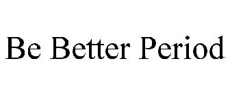 BE BETTER PERIOD