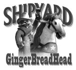SHIPYARD GINGERBREADHEAD