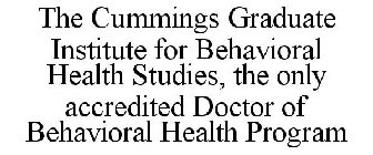 THE CUMMINGS GRADUATE INSTITUTE FOR BEHAVIORAL HEALTH STUDIES, THE ONLY ACCREDITED DOCTOR OF BEHAVIORAL HEALTH PROGRAM