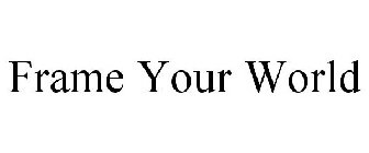 FRAME YOUR WORLD