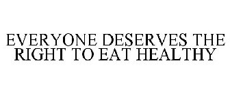 EVERYONE DESERVES THE RIGHT TO EAT HEALTHY