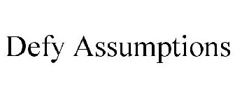 DEFY ASSUMPTIONS