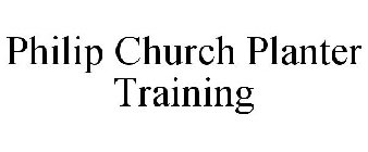 PHILIP CHURCH PLANTER TRAINING