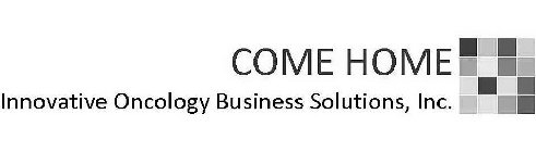 COME HOME INNOVATIVE ONCOLOGY BUSINESS SOLUTIONS, INC.