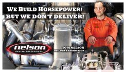 WE BUILD HORSEPOWER! BUT WE DON'T DELIVER! NELSON RACING ENTERPRISES TOM NELSON BUILDER & FABRICATOR COUNTY JAIL JAIL BIRD