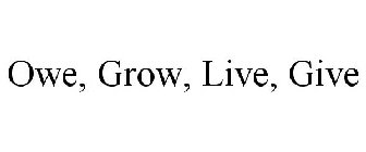 OWE, GROW, LIVE, GIVE