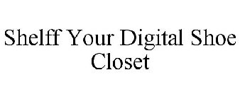 SHELFF YOUR DIGITAL SHOE CLOSET