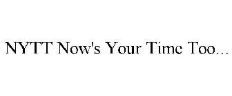 NYTT NOW'S YOUR TIME TOO...