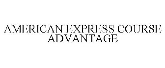 AMERICAN EXPRESS COURSE ADVANTAGE