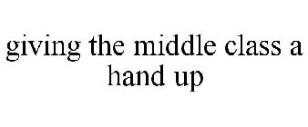 GIVING THE MIDDLE CLASS A HAND UP