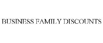 BUSINESS FAMILY DISCOUNTS