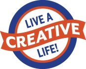 LIVE A CREATIVE LIFE!