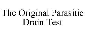 THE ORIGINAL PARASITIC DRAIN TEST
