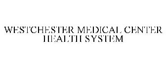 WESTCHESTER MEDICAL CENTER HEALTH SYSTEM