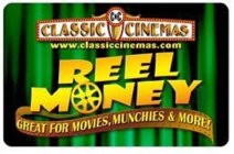 CC CLASSIC CINEMAS WWW.CLASSICCINEMAS.COM REEL MONEY GREAT FOR MOVIES, MUNCHIES & MORE!