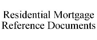 RESIDENTIAL MORTGAGE REFERENCE DOCUMENTS