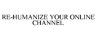 RE-HUMANIZE YOUR ONLINE CHANNEL