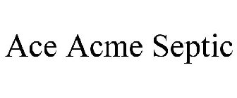 ACE ACME SEPTIC