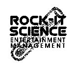 ROCK-IT SCIENCE ENTERTAINMENT MANAGEMENT