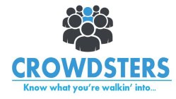 CROWDSTERS KNOW WHAT YOU'RE WALKIN' INTO . . .