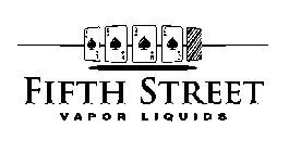 A A K K Q Q J J FIFTH STREET VAPOR LIQUIDS