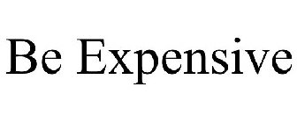 BE EXPENSIVE