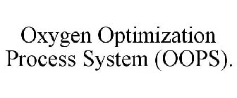 OXYGEN OPTIMIZATION PROCESS SYSTEM (OOPS).