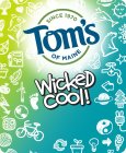 TOM'S OF MAINE SINCE 1970 WICKED COOL!