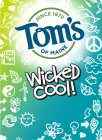 TOM'S WICKED COOL! SINCE 1970 OF MAINE