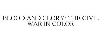 BLOOD AND GLORY: THE CIVIL WAR IN COLOR