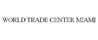 WORLD TRADE CENTER MIAMI