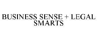 BUSINESS SENSE + LEGAL SMARTS