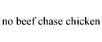 NO BEEF CHASE CHICKEN