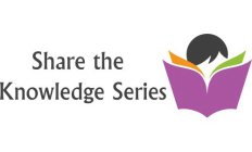 SHARE THE KNOWLEDGE SERIES