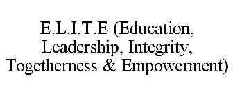 E.L.I.T.E (EDUCATION, LEADERSHIP, INTEGRITY, TOGETHERNESS & EMPOWERMENT)