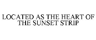 LOCATED AS THE HEART OF THE SUNSET STRIP